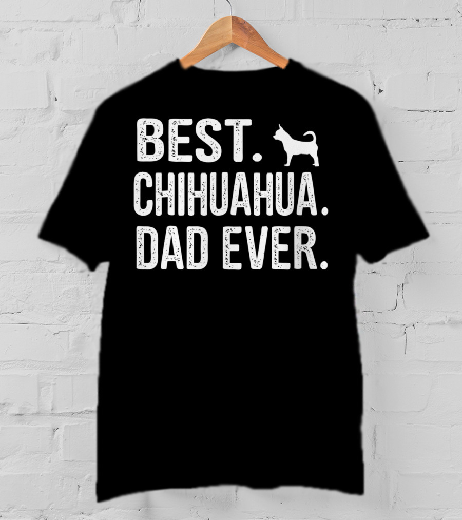 BEST CHIHUAHUA DAD EVER Dog T-Shirt