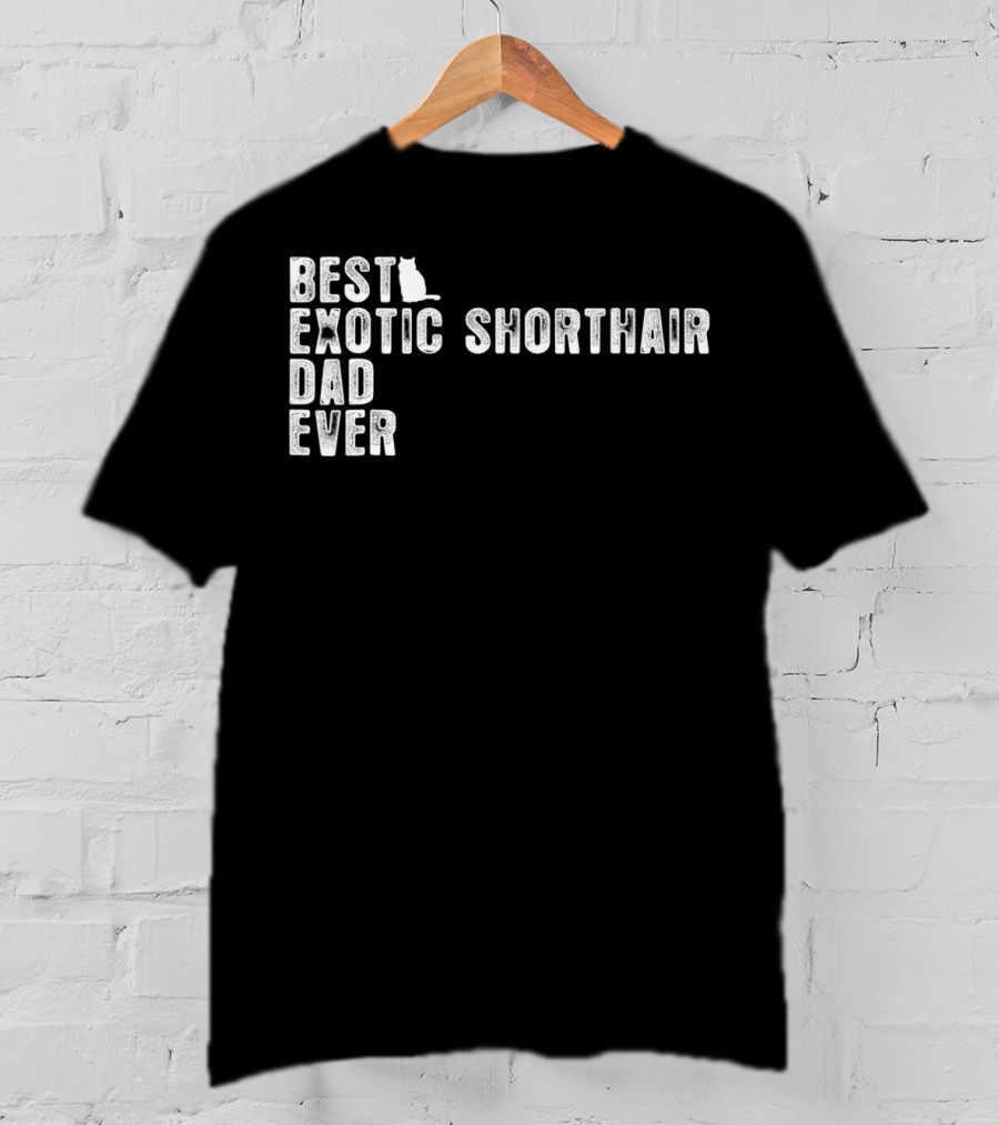 Best Exotic Shorthair Cat Dad Ever T-Shirt