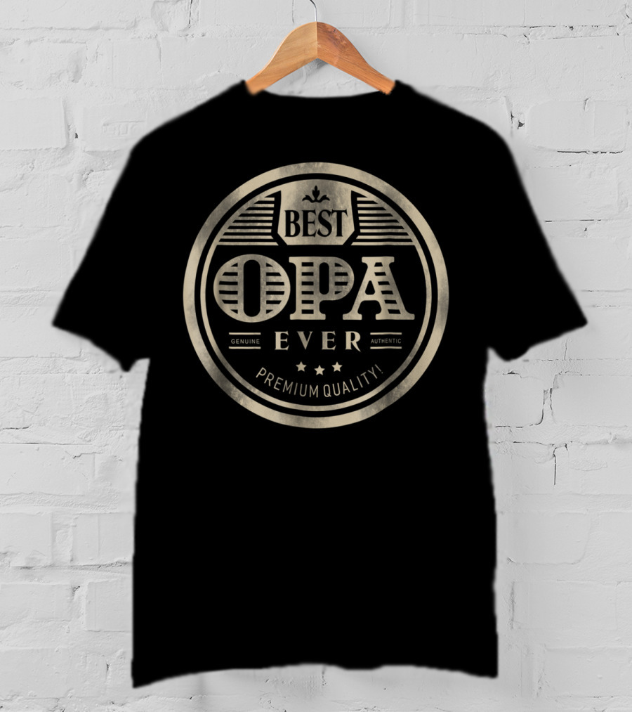 Best Opa Ever Genuine Authentic Premium Quality T-Shirt