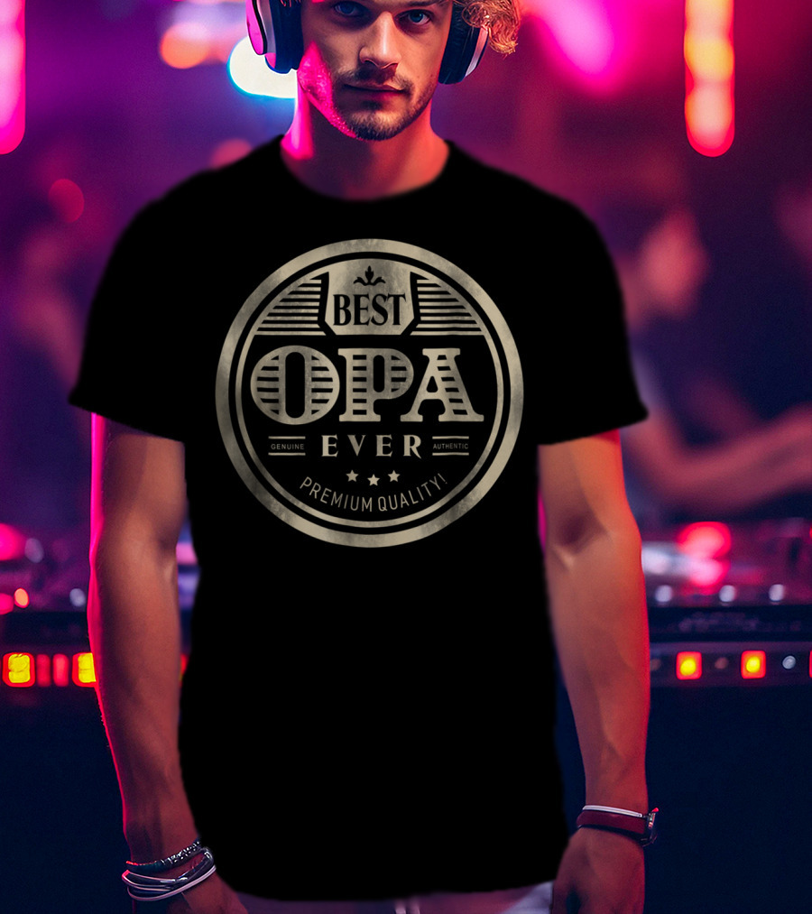 Best Opa Ever Genuine Authentic Premium Quality T-Shirt