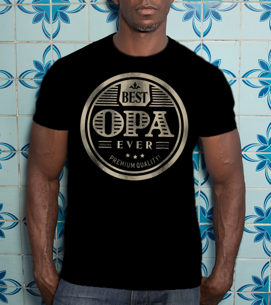 Best Opa Ever Genuine Authentic Premium Quality T-Shirt