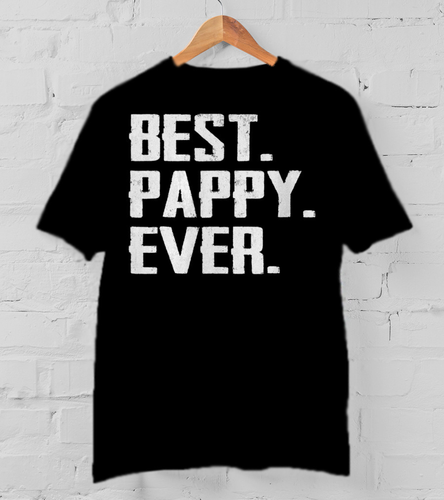 Best Pappy Ever Birthday Men Dad47 Three Words T-Shirt