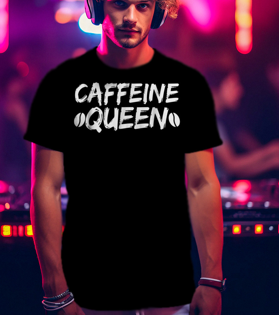 Caffeine Queen Humor Cappuccino Espresso Lover T-Shirt