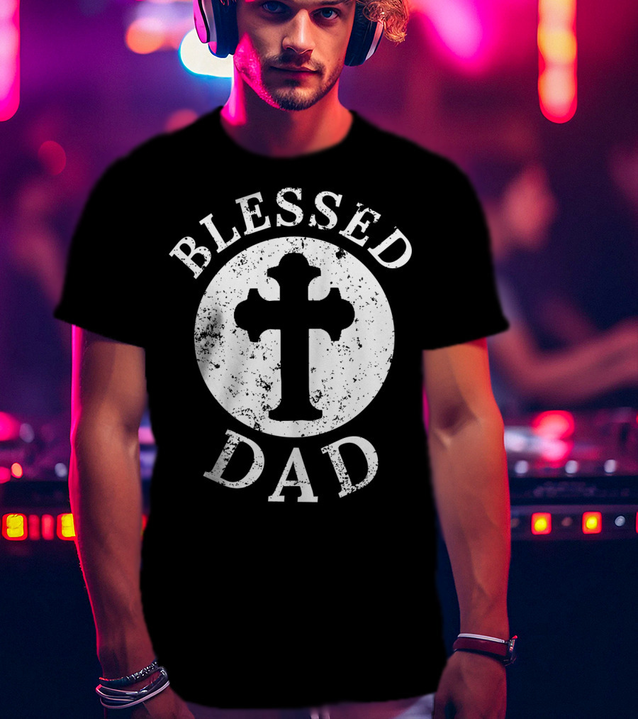Blessed Dad Christian Cross Christian Dad52 T-Shirt