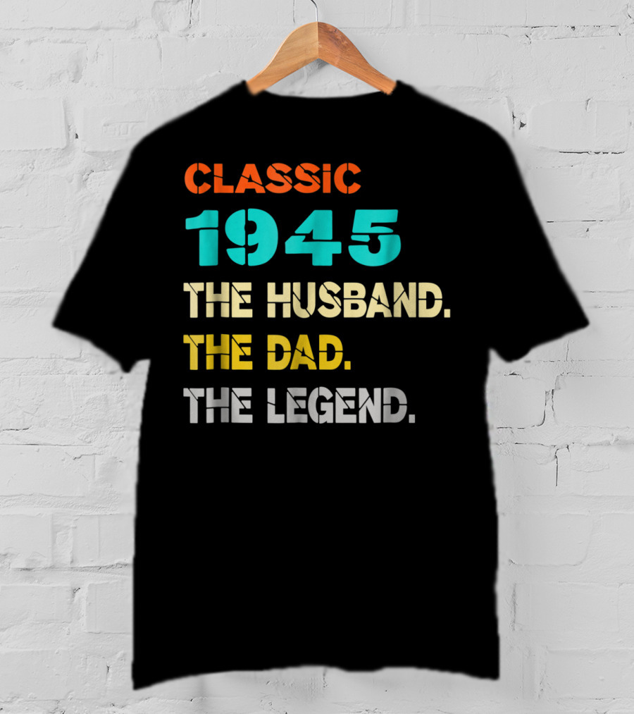 Classic 1945 The Husband The Dad The Legend T-Shirt