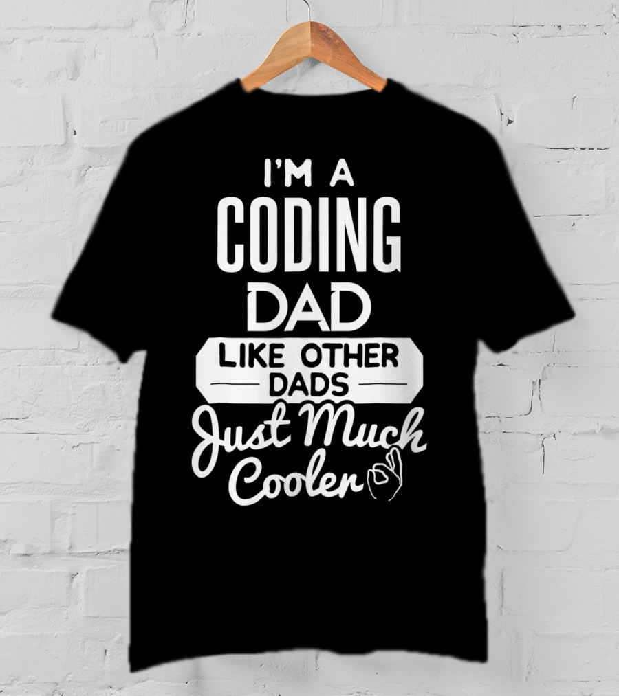 I'm A Coding Dad Like Other Dads Just Much Cooler T-Shirt