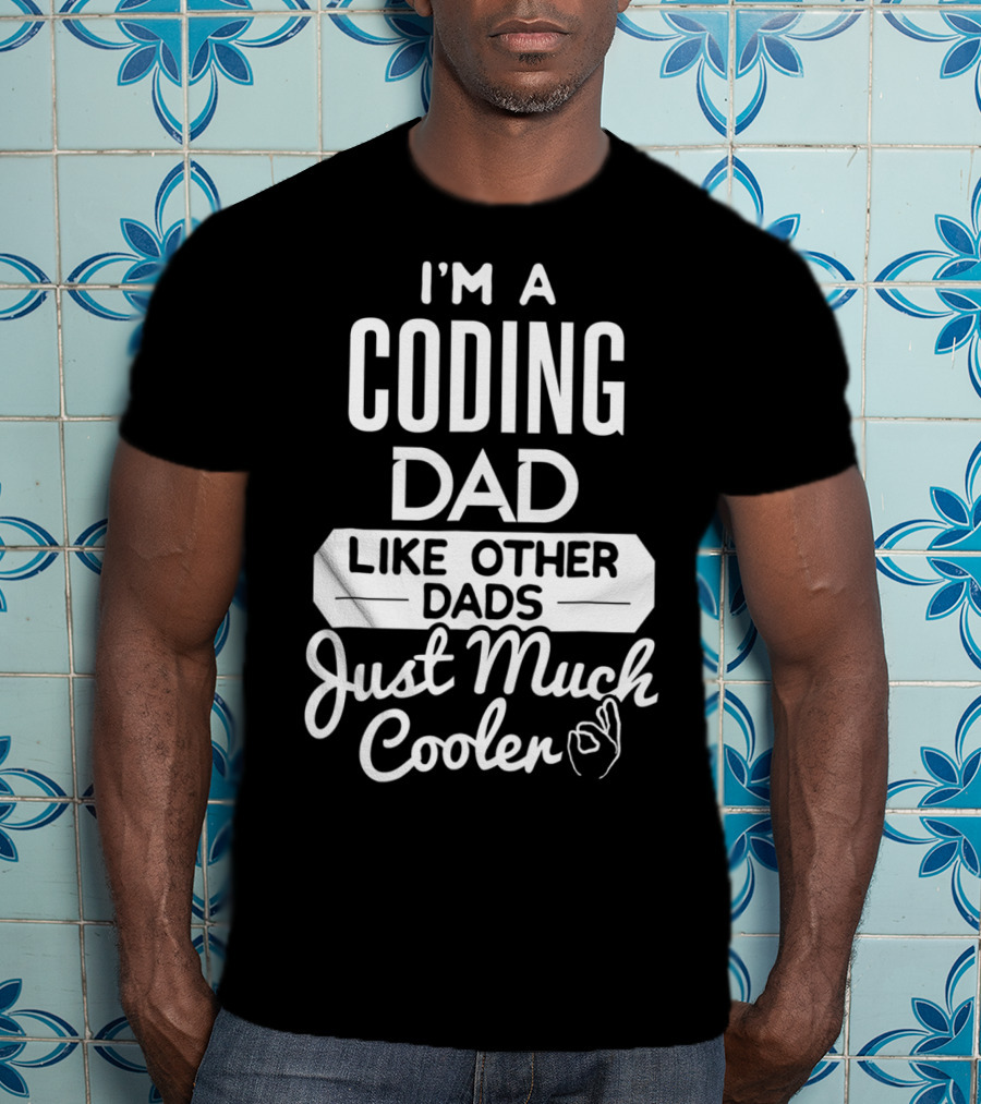 I'm A Coding Dad Like Other Dads Just Much Cooler T-Shirt