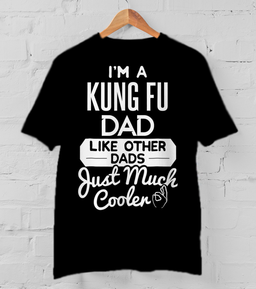I'm A Kung Fu Dad Like Other Dads Just Much Cooler T-Shirt