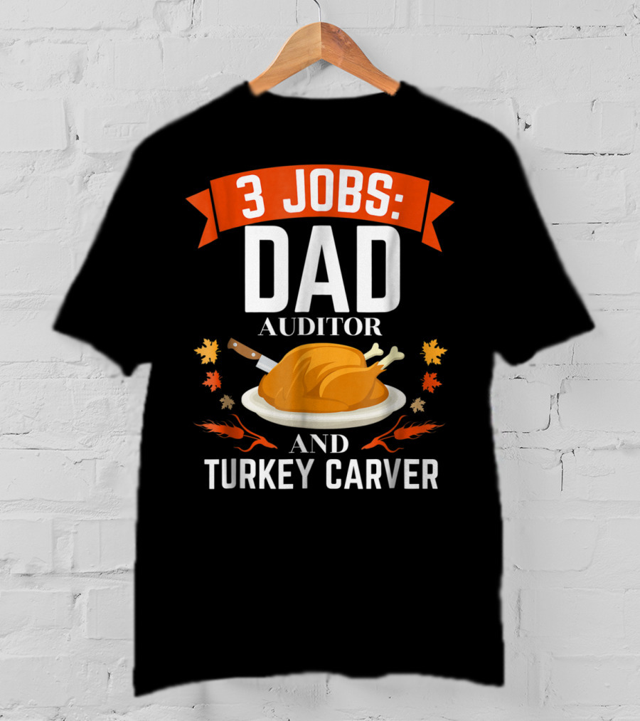 3 Jobs Dad Auditor And Turkey Carver T-Shirt