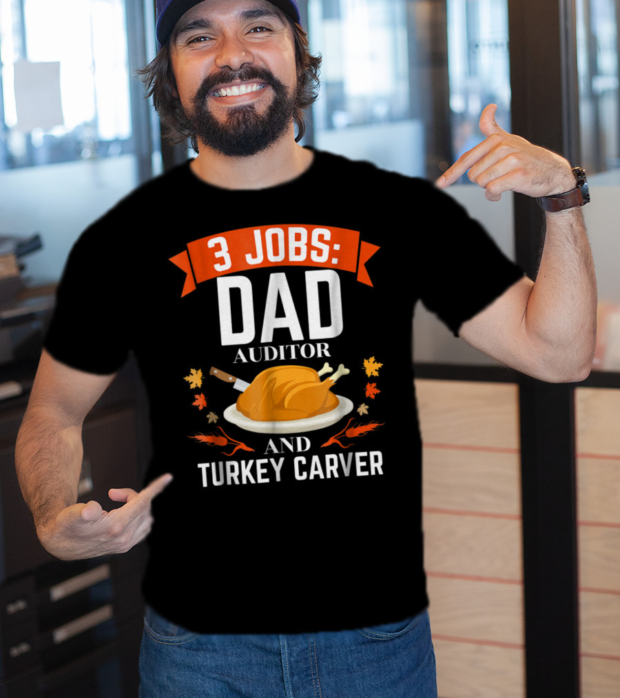 3 Jobs Dad Auditor And Turkey Carver T-Shirt