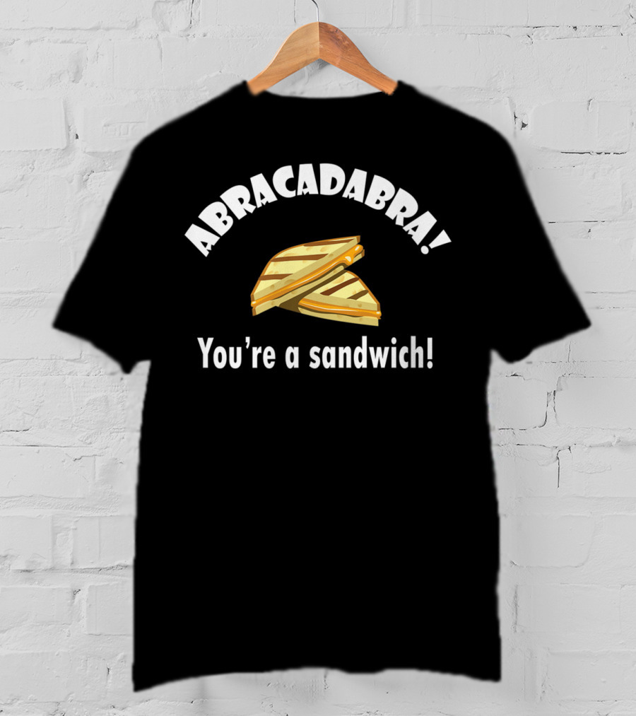 Abracadabra You're A Sandwich Dad Joke Birthday T-Shirt