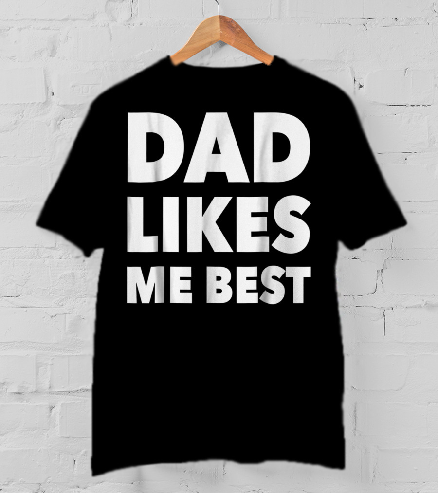 Dad Likes Me Best Funny Sibling Gag Family T-Shirt