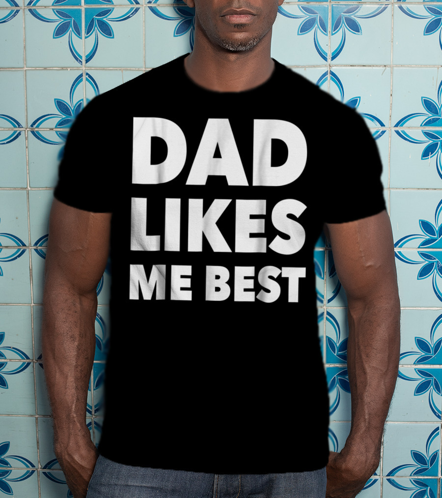 Dad Likes Me Best Funny Sibling Gag Family T-Shirt