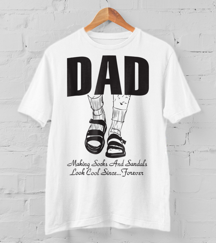 Dad Making Socks And Sandals Look Cool Since Forever Tees48 T-Shirt