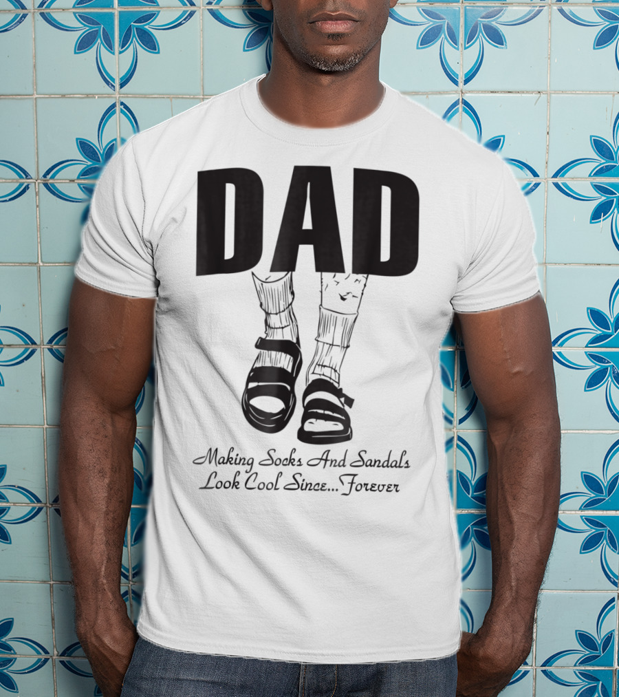 Dad Making Socks And Sandals Look Cool Since Forever Tees48 T-Shirt