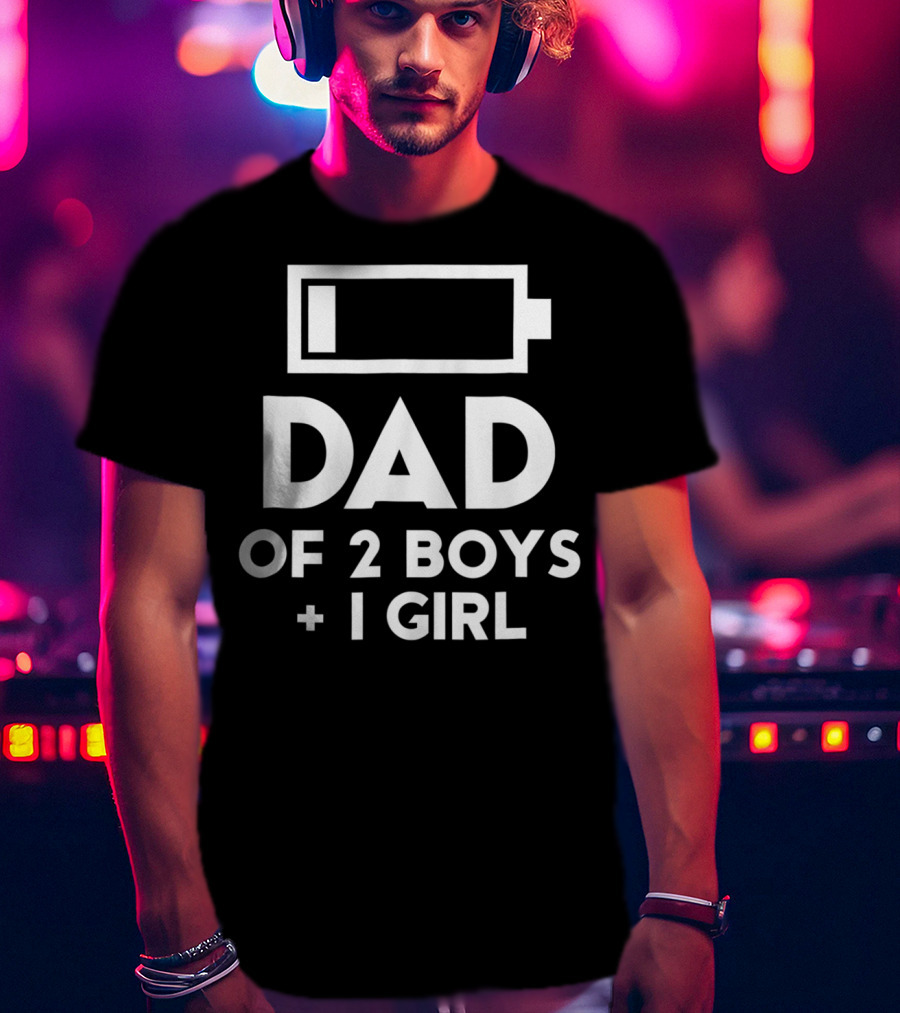 Dad Of 2 Boys 1 Girl Battery Low Fun Gift For Men61 T-Shirt