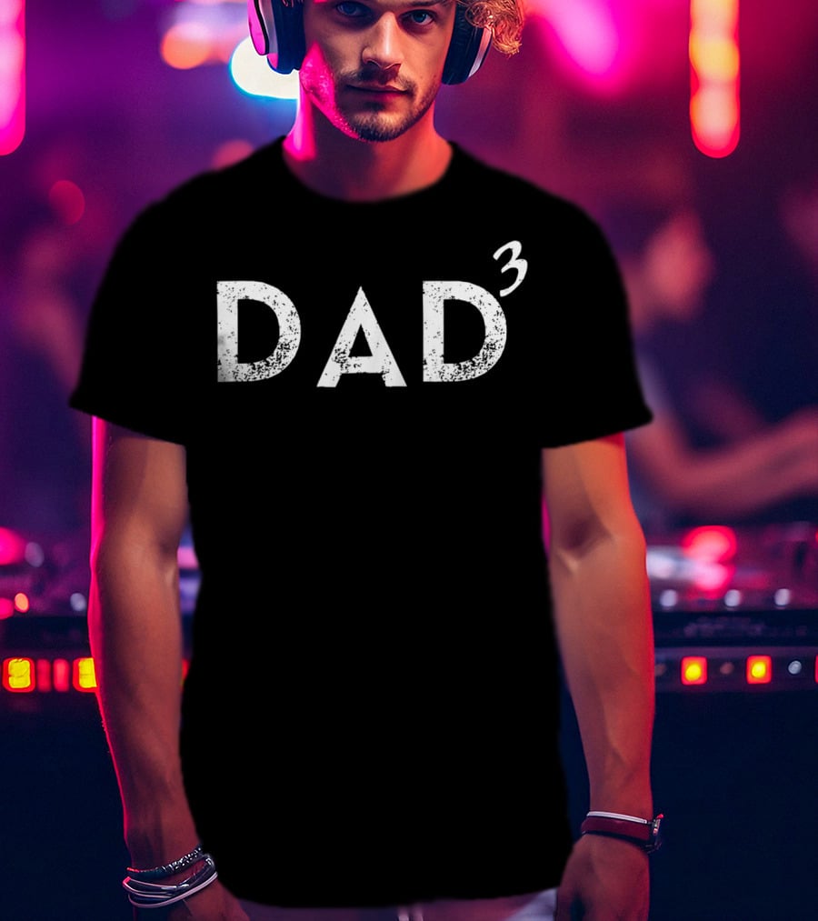 Dad Of 3 Father Of Three Text T-Shirt