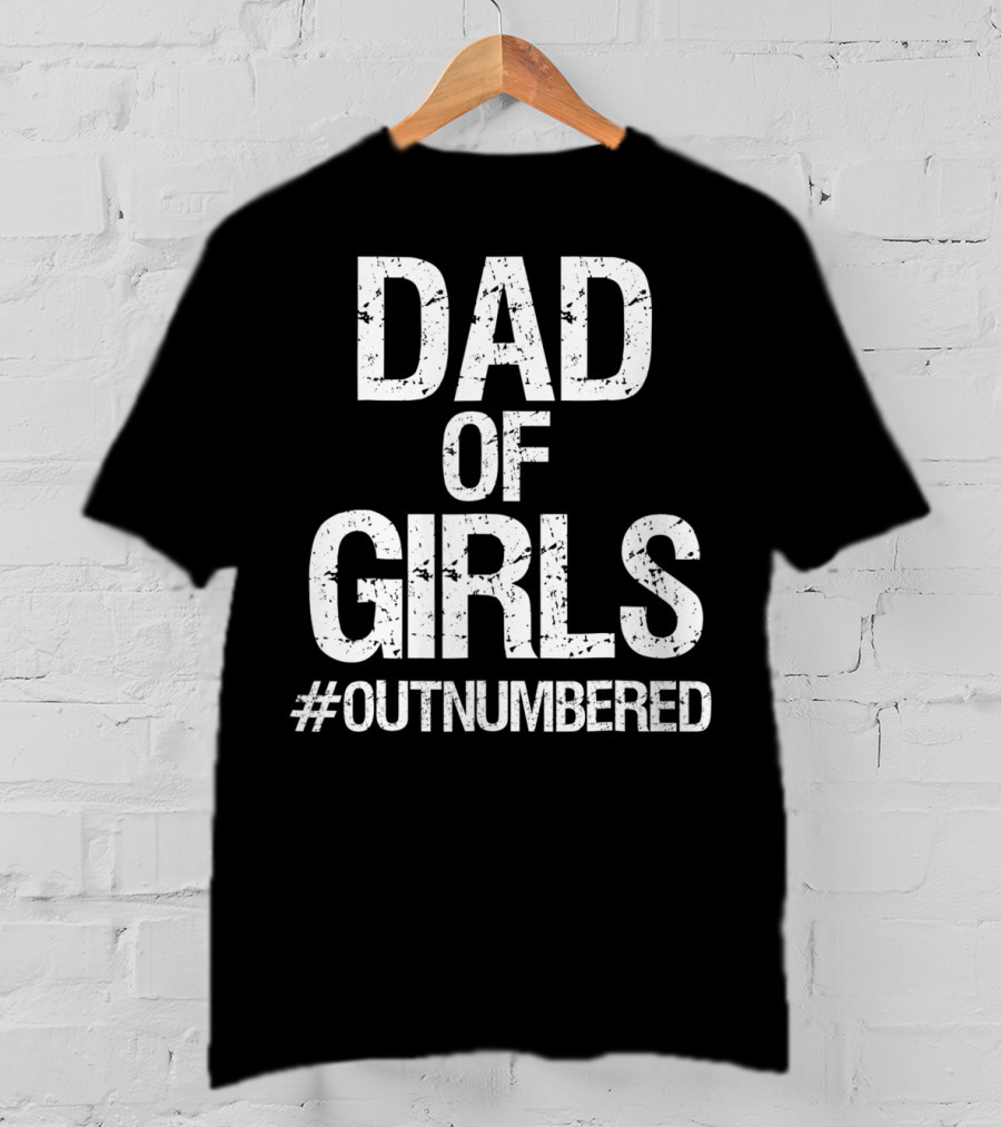 Dad Of Girls #Outnumbered Daddy T-Shirt