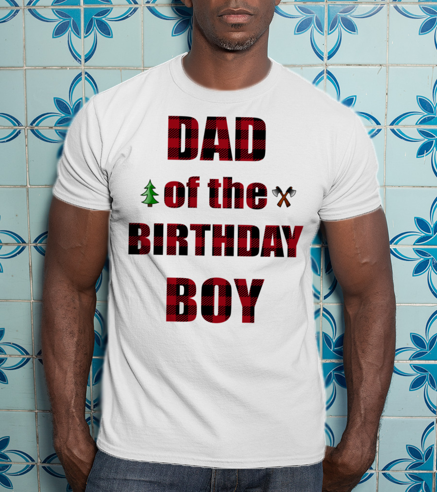 Dad Of The Birthday Boy Tree And Crossed Axes Plaid Lumberjack Birthday Party T-Shirt