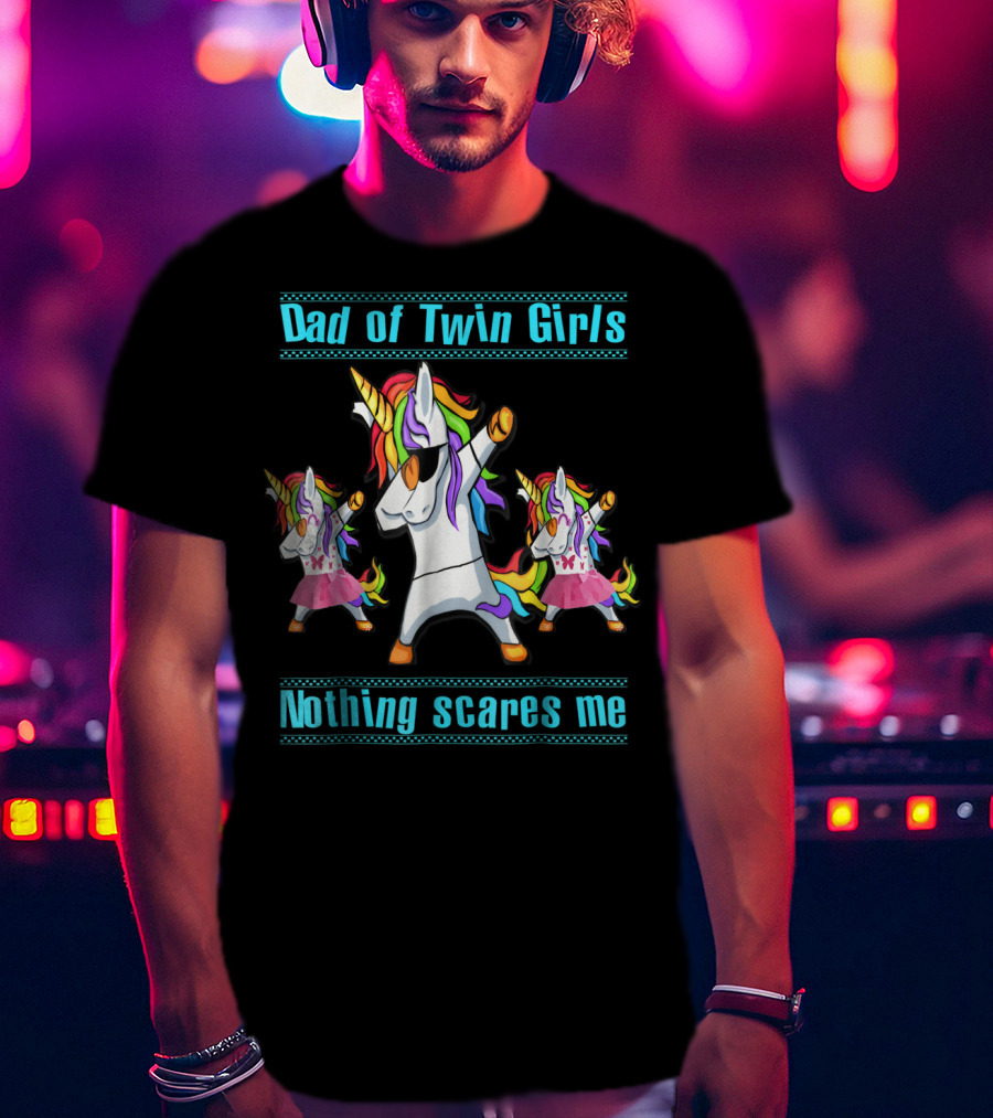 Dad Of Twin Girls Nothing Scares Me Dabbing Unicorn Trio T-Shirt
