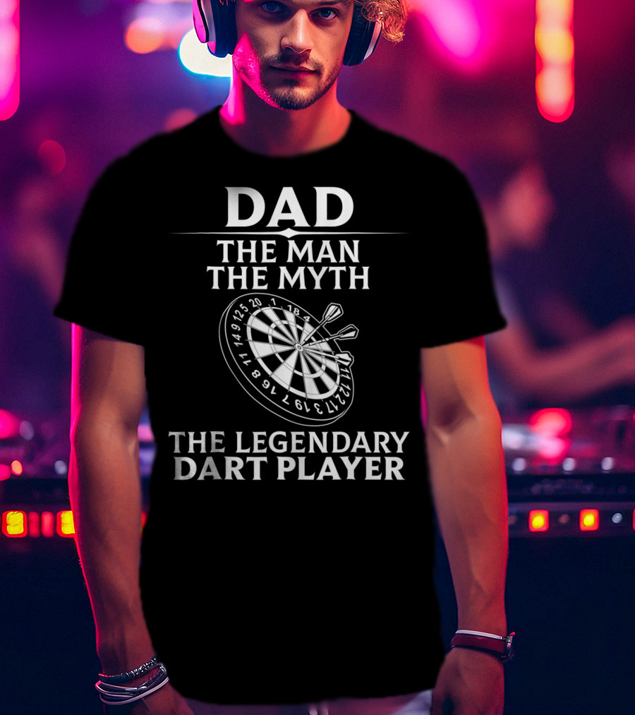Dad The Man The Myth The Legendary Dart Player T-Shirt