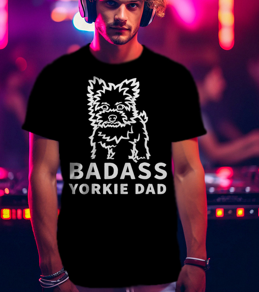BADASS YORKIE DAD Yorkshire Terrier T-Shirt