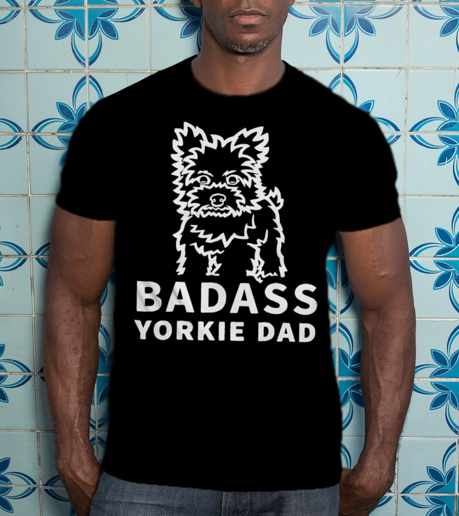 BADASS YORKIE DAD Yorkshire Terrier T-Shirt