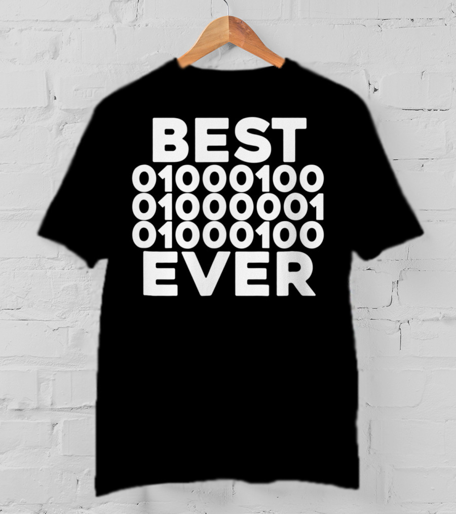 BEST 01000100 01000001 01000100 EVER T-Shirt