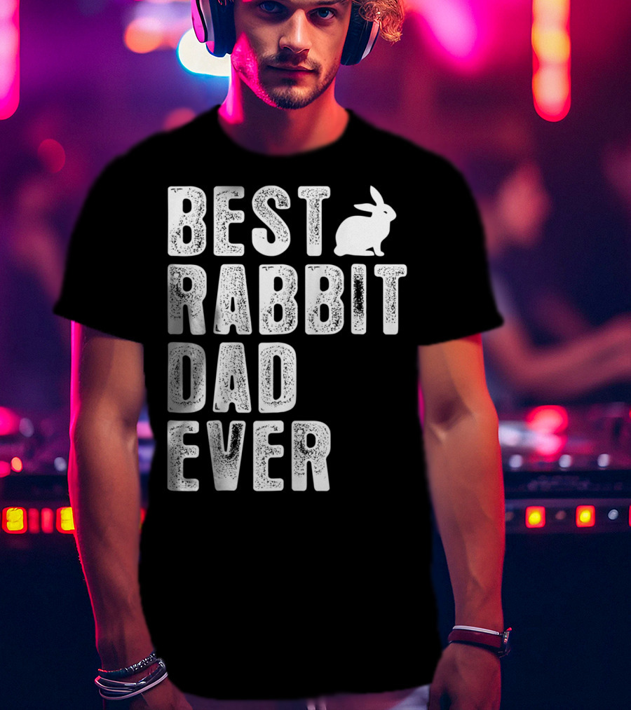 Best Rabbit Dad Ever Rabbit T-Shirt