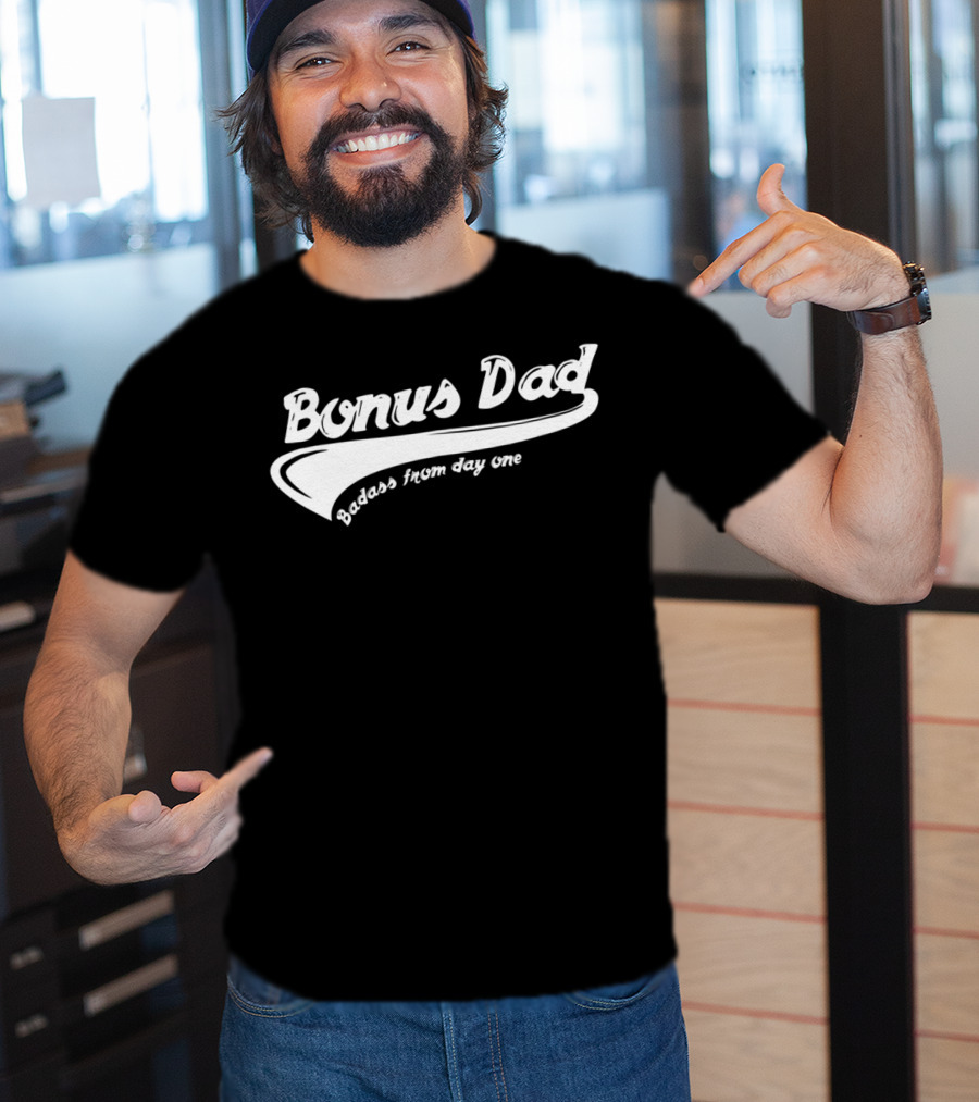 Bonus Dad Badass From Day One T-Shirt