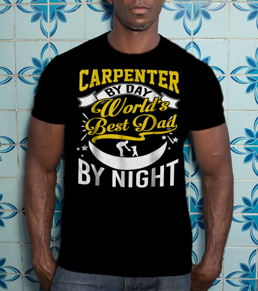 Carpenter By Day World's Best Dad By Night Moon And Stars T-Shirt