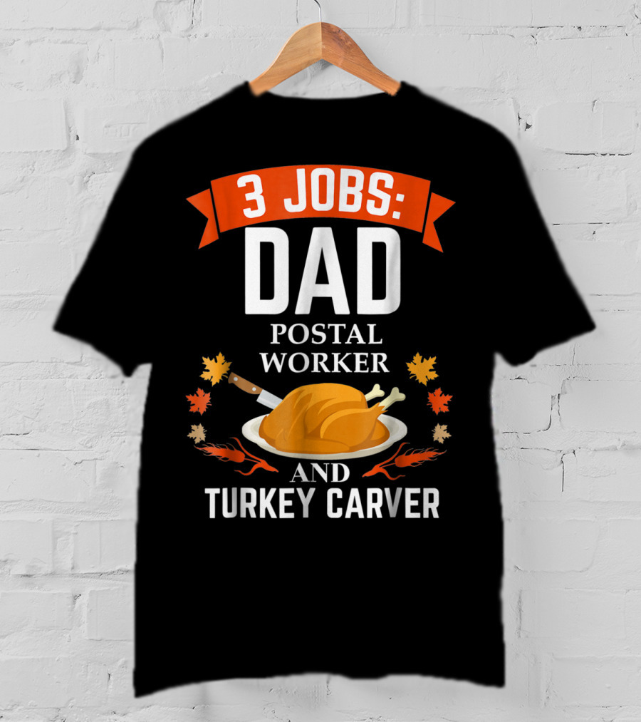 3 Jobs: Dad Postal Worker And Turkey Carver T-Shirt