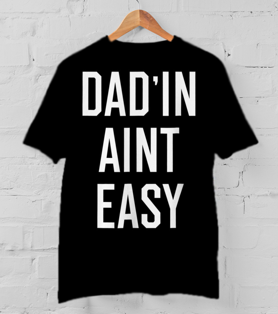 Dad'in Ain't Easy Funny Dad For Cool Papas T-Shirt