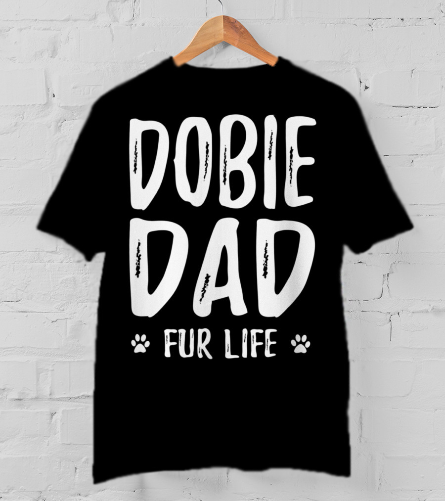 Dobie Dad Fur Life Funny Doberman Paws T-Shirt