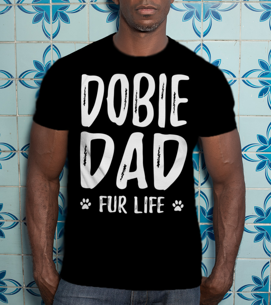 Dobie Dad Fur Life Funny Doberman Paws T-Shirt