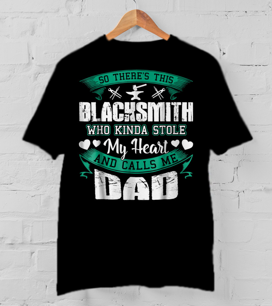So There's This Blacksmith Who Kinda Stole My Heart And Calls Me Dad T-Shirt