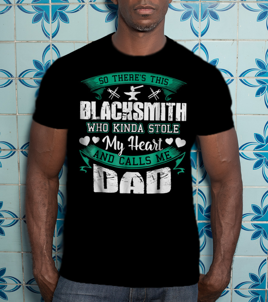 So There's This Blacksmith Who Kinda Stole My Heart And Calls Me Dad T-Shirt