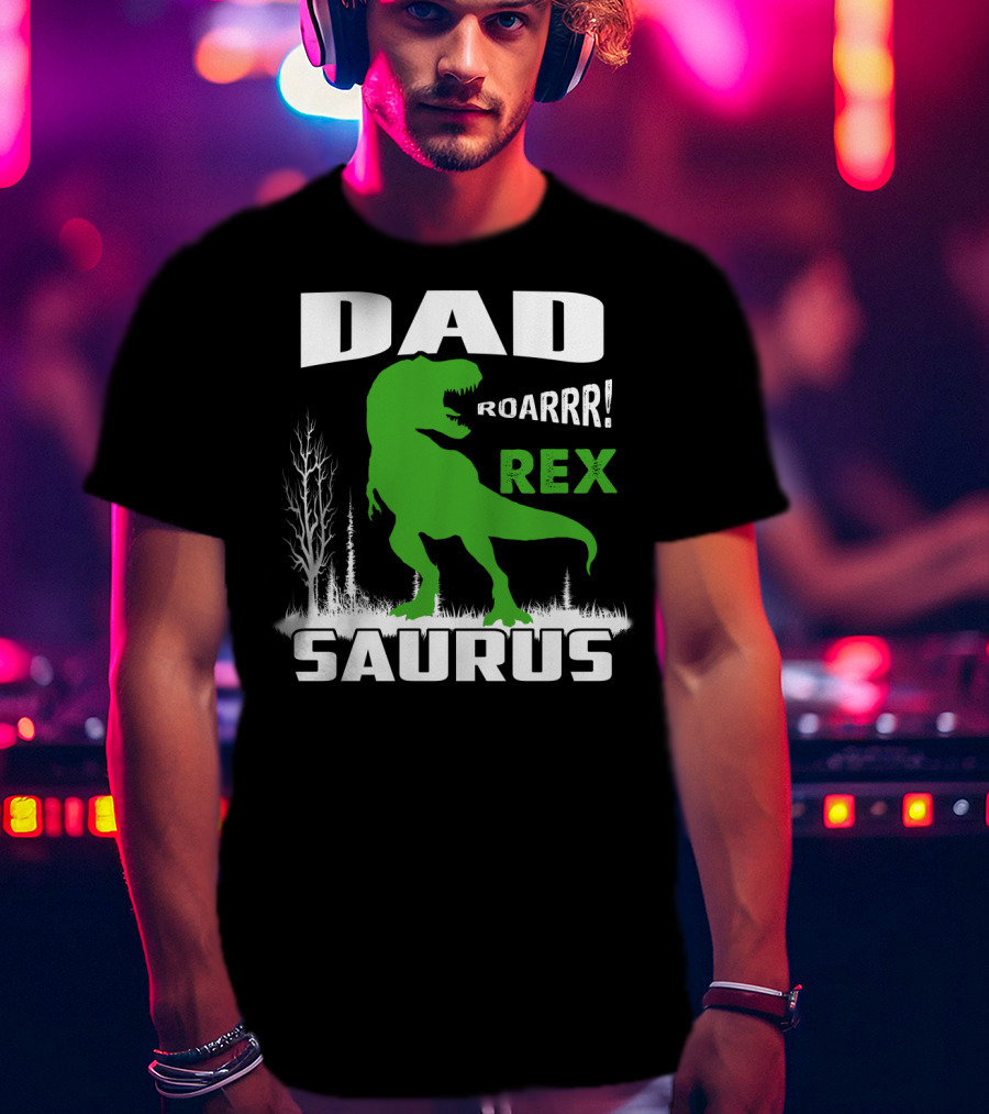 Dad Roarrr Rex Saurus T-Shirt