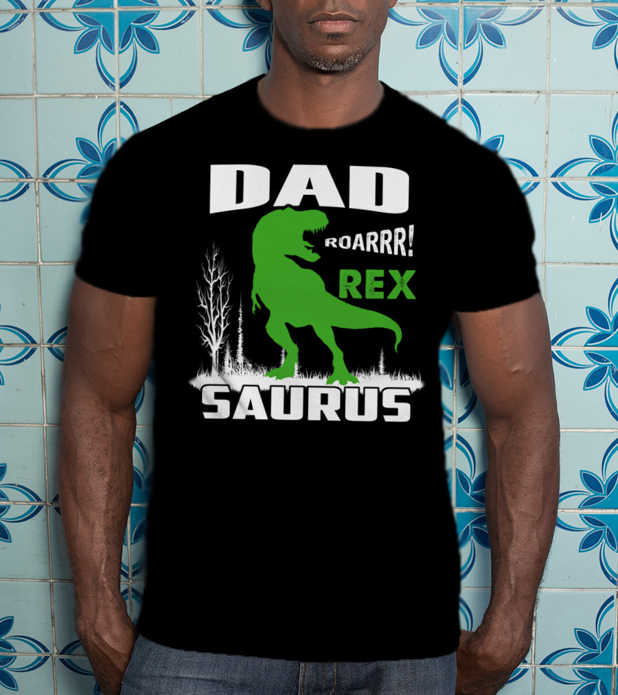 Dad Roarrr Rex Saurus T-Shirt