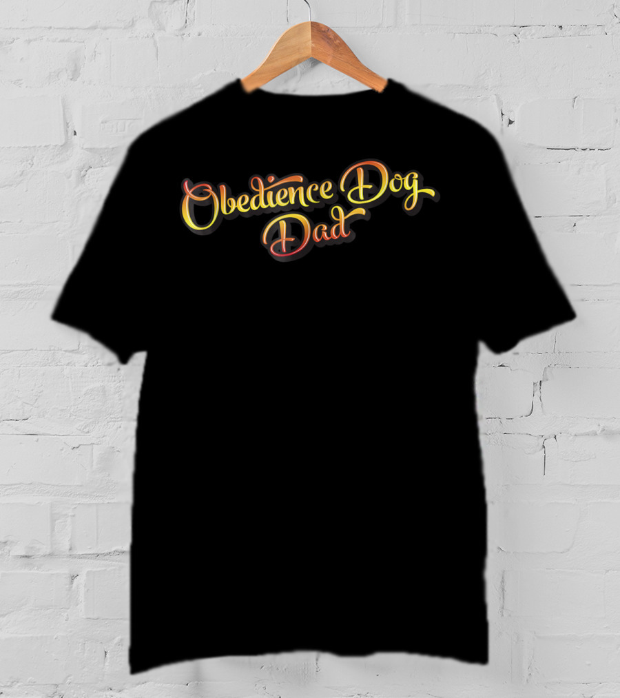 Obedience Dog Dad Gift For Dog Obedience Lovers T-Shirt