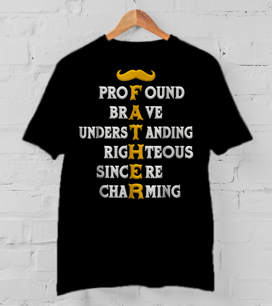 Profound Brave Understanding Righteous Sincere Charming Father T-Shirt