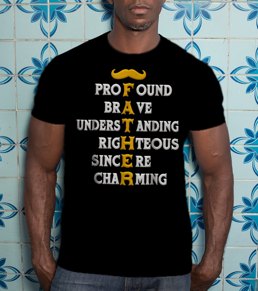 Profound Brave Understanding Righteous Sincere Charming Father T-Shirt