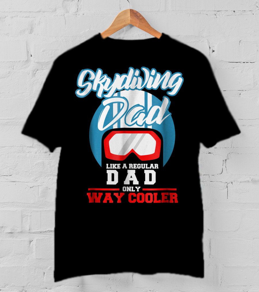 Skydiving Dad Like A Regular Dad Only Way Cooler T-Shirt