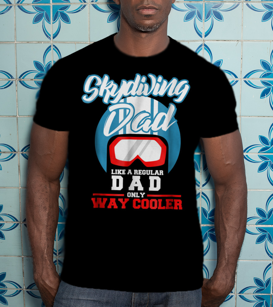 Skydiving Dad Like A Regular Dad Only Way Cooler T-Shirt