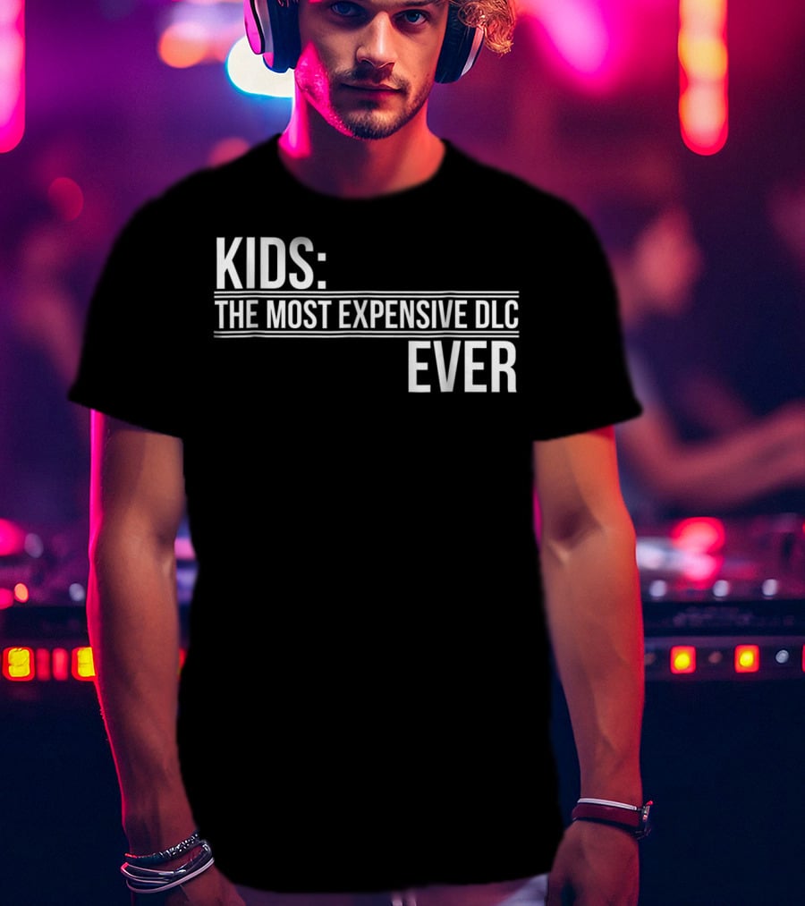 Kids Most Expensive DLC Ever Gamer Mom Dad Funny Parenting Video Game T-Shirt