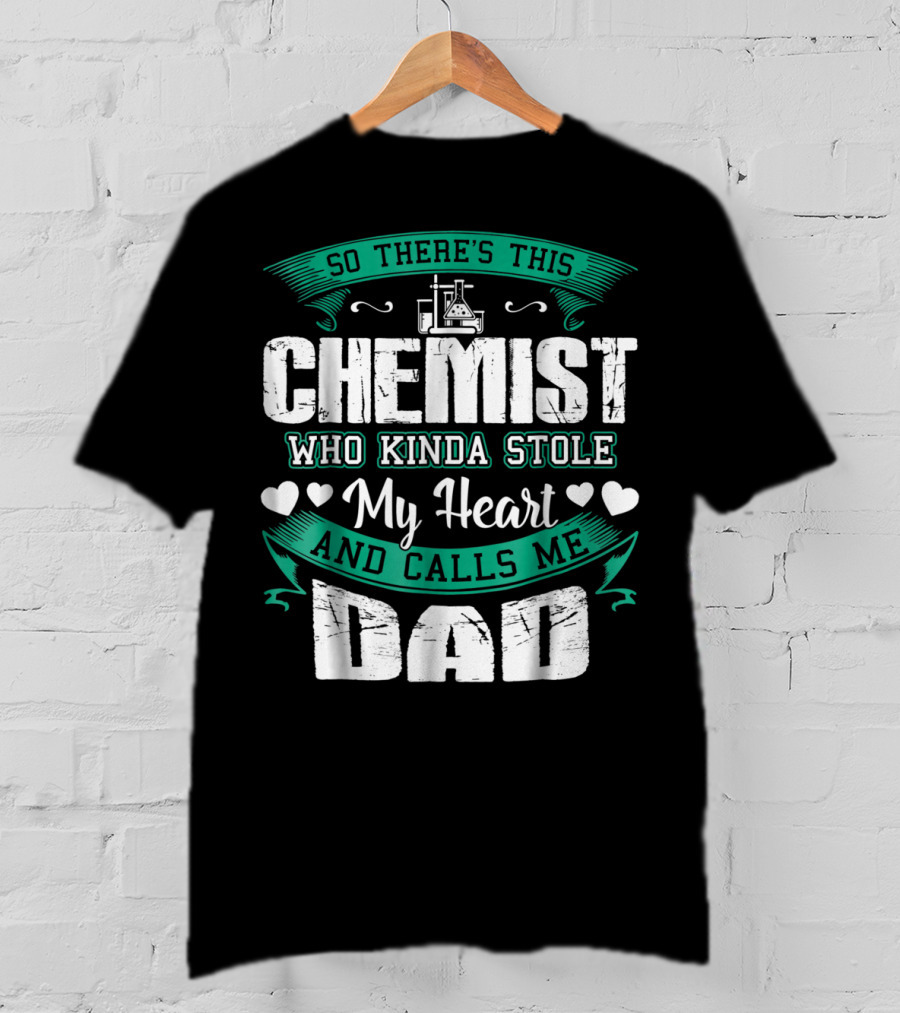 So There's This Chemist Who Kinda Stole My Heart And Calls Me Dad T-Shirt