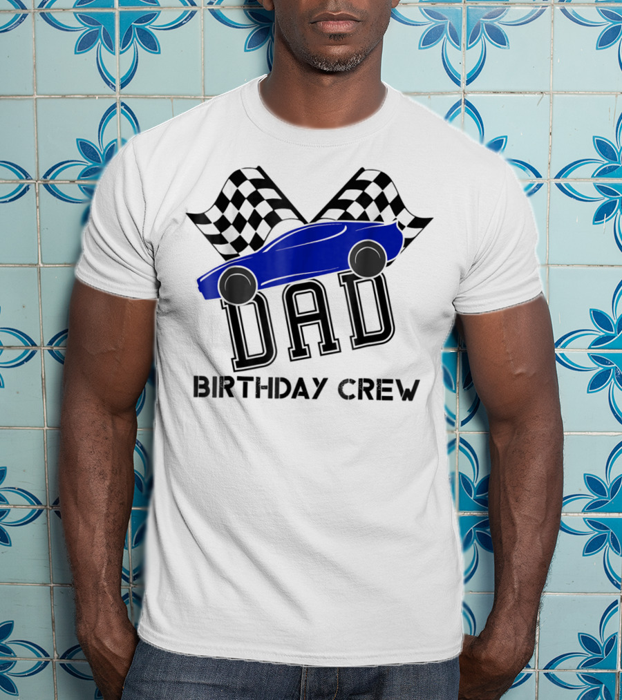 DAD Birthday Crew Super Race Car Kids Party Checkered Flags T-Shirt