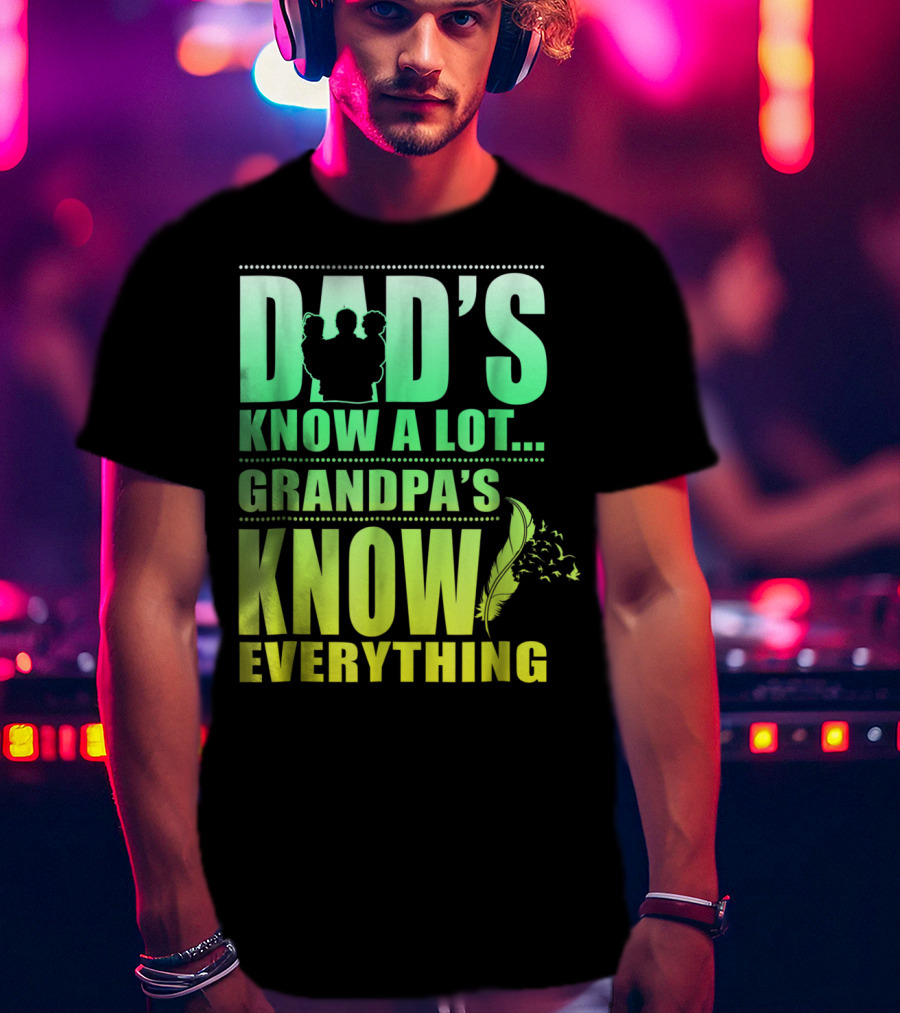 Dad's Know A Lot Grandpa's Know Everything Feather T-Shirt