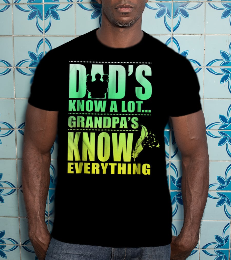 Dad's Know A Lot Grandpa's Know Everything Feather T-Shirt