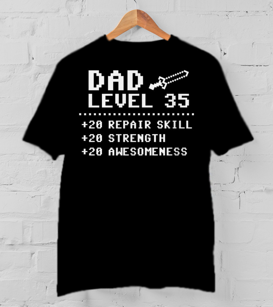 Dad Level 35 +20 Repair Skill +20 Strength +20 Awesomeness T-Shirt